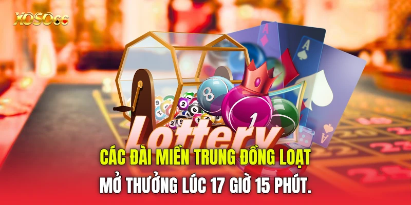 Các đài miền Trung đồng loạt mở thưởng lúc 17 giờ 15 phút. Các đài miền Trung đồng loạt mở thưởng lúc 17 giờ 15 phút.