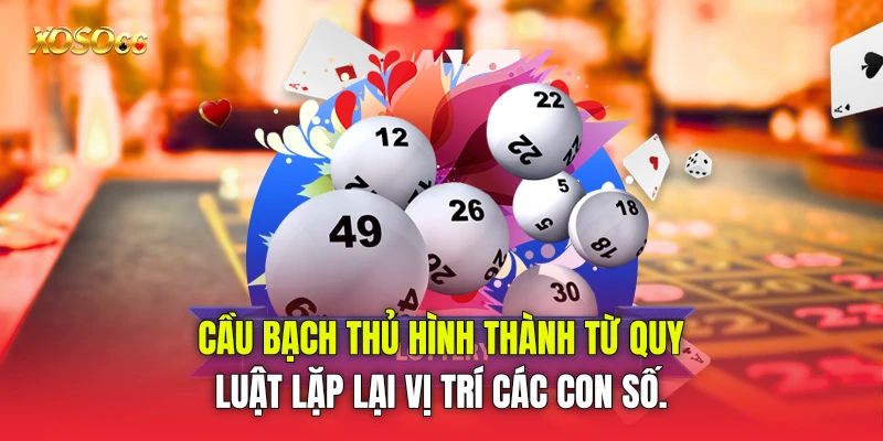 Cầu bạch thủ hình thành từ quy luật lặp lại vị trí các con số. Cầu bạch thủ hình thành từ quy luật lặp lại vị trí các con số.