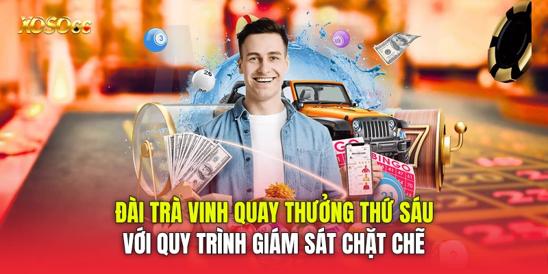 Đài Trà Vinh quay thưởng thứ Sáu với quy trình giám sát chặt chẽ Đài Trà Vinh quay thưởng thứ Sáu với quy trình giám sát chặt chẽ