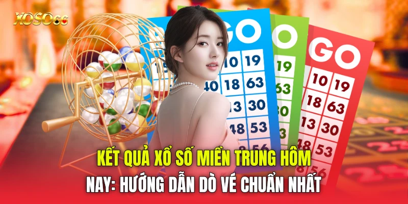 Kết Quả Xổ Số Miền Trung Hôm Nay: Hướng Dẫn Dò Vé Chuẩn Nhất