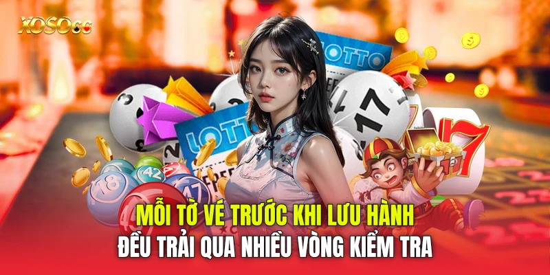 Mỗi tờ vé trước khi lưu hành đều trải qua nhiều vòng kiểm tra