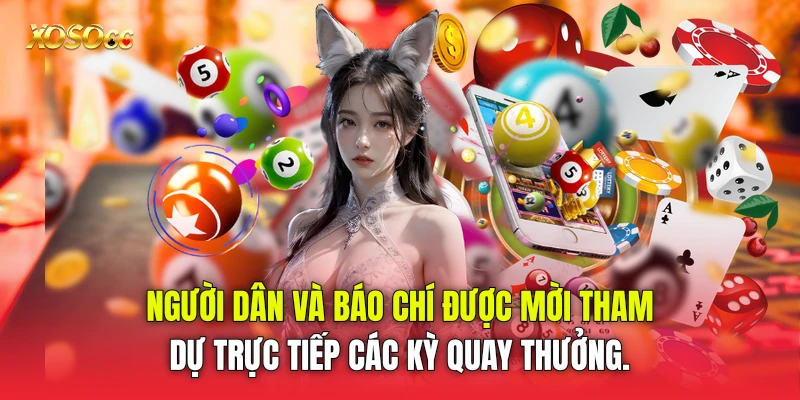 Người dân và báo chí được mời tham dự trực tiếp các kỳ quay thưởng. Người dân và báo chí được mời tham dự trực tiếp các kỳ quay thưởng.