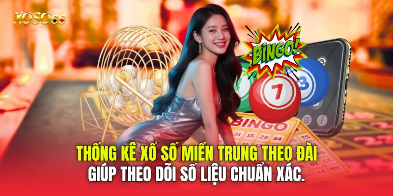 Thống kê xổ số miền Trung theo đài giúp theo dõi số liệu chuẩn xác.