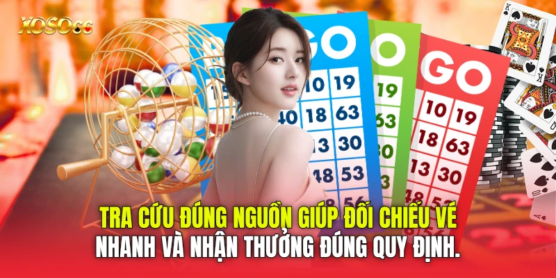 Tra cứu đúng nguồn giúp đối chiếu vé nhanh và nhận thưởng đúng quy định. Tra cứu đúng nguồn giúp đối chiếu vé nhanh và nhận thưởng đúng quy định.