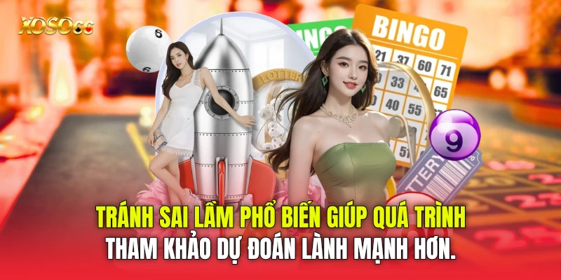 Tránh sai lầm phổ biến giúp quá trình tham khảo dự đoán lành mạnh hơn.