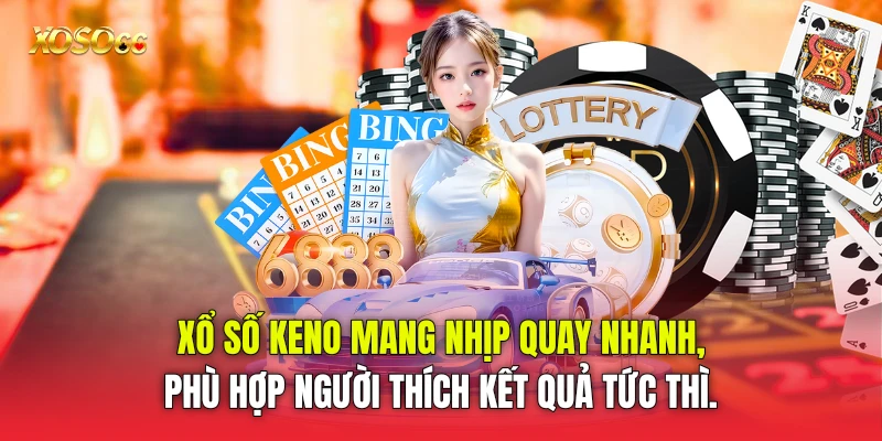 xổ số Keno mang nhịp quay nhanh, phù hợp người thích kết quả tức thì. xổ số Keno mang nhịp quay nhanh, phù hợp người thích kết quả tức thì.