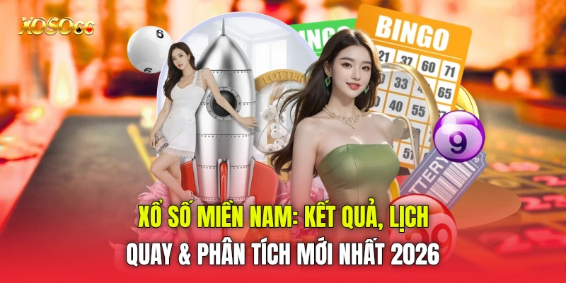 Xổ Số Miền Nam: Kết Quả, Lịch Quay & Phân Tích Mới Nhất 2026