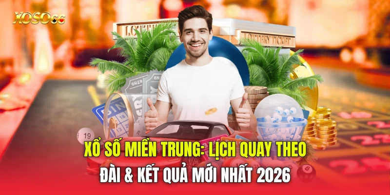 Xổ Số Miền Trung: Lịch Quay Theo Đài & Kết Quả Mới Nhất 2026